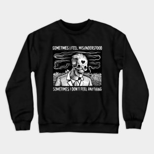 SOMETIMES I FEEL MISUNDERSTOOD Crewneck Sweatshirt